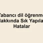 yabanci-dil-ogrenme-hakkinda-sik-yapilan-hatalar.webp
